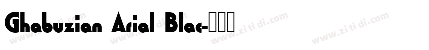 Ghabuzian Arial Blac字体转换